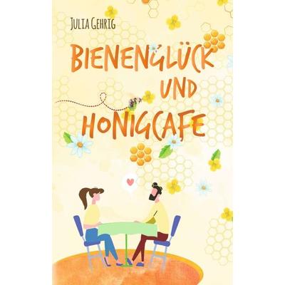 Bienenglück und Honigcafé, Taschenbuch von Julia Gehrig, Tredition, 978-3-347-38879-6