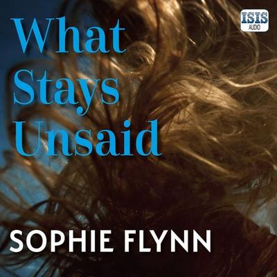 What Stays Unsaid - Sophie Flynn, Audio, 9781399174244
