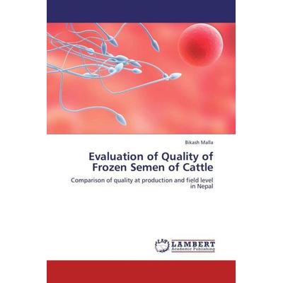 Malla, B: Evaluation of Quality of Frozen Semen of Cattle, Taschenbuch von Bikash Malla, LAP LAMBERT Academic Publishing, 978-3-659-14535-3