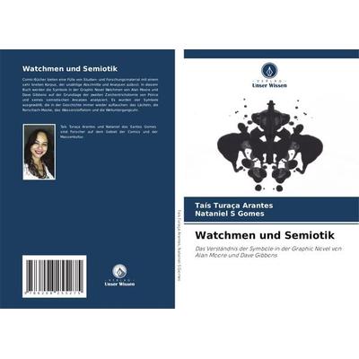 Watchmen und Semiotik, Taschenbuch von Taís Turaça Arantes,Nataniel S. Gomes, Verlag Unser Wissen, 978-620-8-25527-5