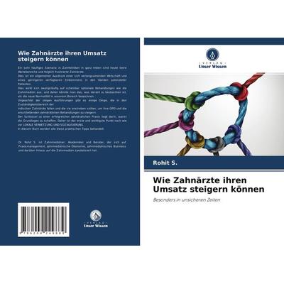 Wie Zahnärzte ihren Umsatz steigern können, Taschenbuch von Rohit S., Verlag Unser Wissen, 978-620-4-24988-9