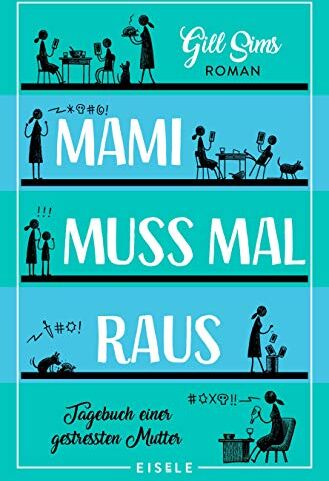 Gill Sims - Mami muss mal raus.: Tagebuch einer gestressten Mutter - Preis vom 09.10.2026 07:28:09 h