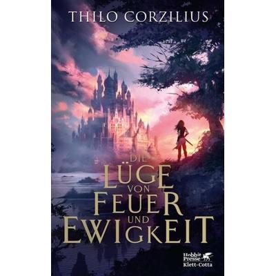 Die Lüge von Feuer und Ewigkeit, Gebundene Ausgabe von Thilo Corzilius, Klett Cotta, 978-3-608-98084-4