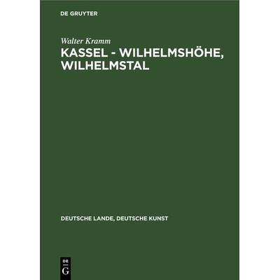 Kassel - Wilhelmshöhe, Wilhelmstal, Gebundene Ausgabe von Walter Kramm, De Gruyter, 978-3-11-230593-5