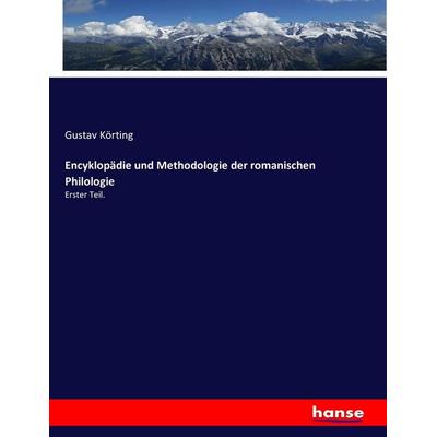 Encyklopädie und Methodologie der romanischen Philologie, Taschenbuch von Gustav Körting, Hansebooks, 978-3-7434-4431-7