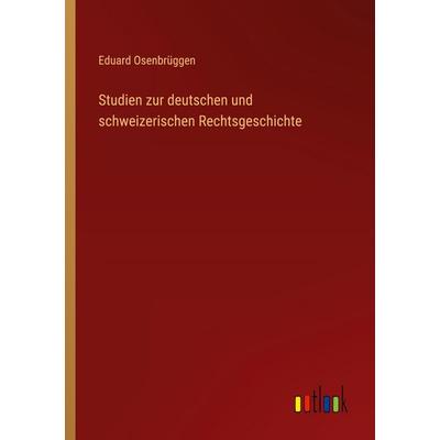 Studien zur deutschen und schweizerischen Rechtsgeschichte, Taschenbuch von Eduard Osenbrüggen, Outlook, 978-3-368-53832-3