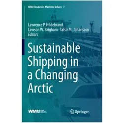 Sustainable Shipping in a Changing Arctic, Fachbücher von Lawrence P. Hildebrand, Lawson W. Brigham, Tafsir M. Johansson