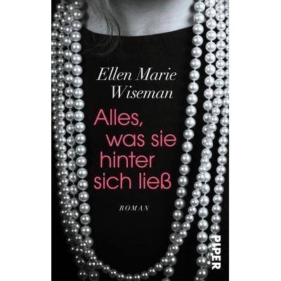 Alles, was sie hinter sich ließ, Taschenbuch von Ellen Marie Wiseman, Piper Taschenbuch, 978-3-492-50293-1