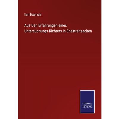 Aus Den Erfahrungen eines Untersuchungs-Richters in Ehestreitsachen, Gebundene Ausgabe von Karl Dworzak, Bod, 978-3-7525-3521-1