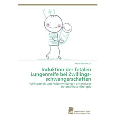 Induktion der fetalen Lungenreife bei Zwillings­schwangerschaften, Taschenbuch von Hannah Clara Gil, Südwestdeutscher Verlag für Hochschulschriften,