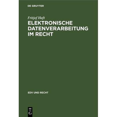Elektronische Datenverarbeitung im Recht, Gebundene Ausgabe von Fritjof Haft, De Gruyter, 978-3-11-230805-9