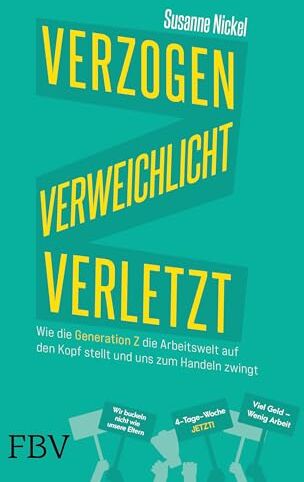 Susanne Nickel - Verzogen, verweichlicht, verletzt: Wie die Generation Z die Arbeitswelt auf den Kopf stellt und uns zum Handeln zwingt - Preis vom 17.10.2026 19:25:27 h