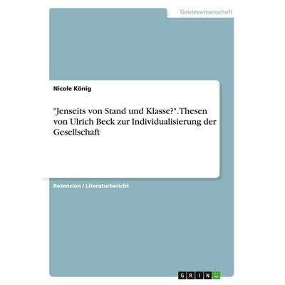 'Jenseits von Stand und Klasse?'. Thesen von Ulrich Beck zur Individualisierung der Gesellschaft, Taschenbuch von Nicole König, GRIN,