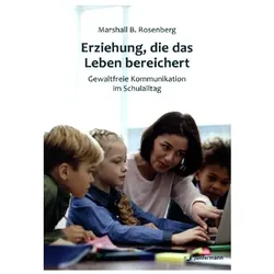 Erziehung, die das Leben bereichert, Fachbücher von Marshall B. Rosenberg