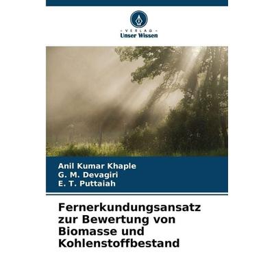 Fernerkundungsansatz zur Bewertung von Biomasse und Kohlenstoffbestand, Taschenbuch von Anil Kumar Khaple,G. M. Devagiri,E. T. Puttaiah, Verlag Unser