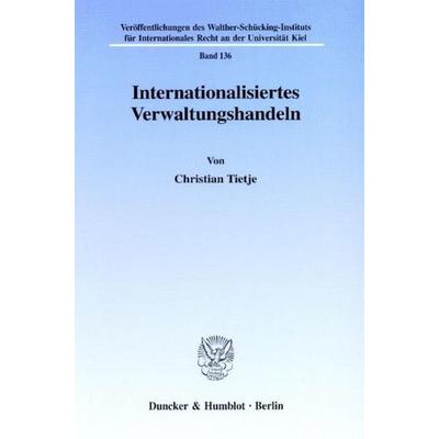 Internationalisiertes Verwaltungshandeln., Taschenbuch von Christian Tietje, Duncker & Humblot, 978-3-428-10597-7