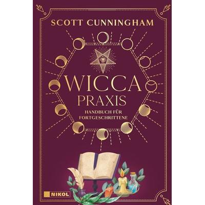Wicca - Praxis, Gebundene Ausgabe von Scott Cunningham, Nikol, 978-3-86820-775-0