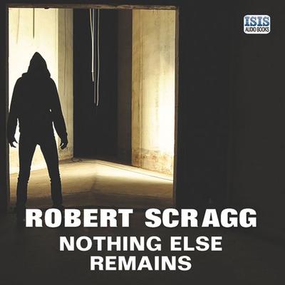 Nothing Else Remains - Robert Scragg, Audio, 9781445078311