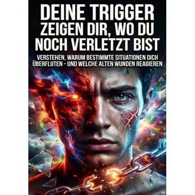 Deine Trigger zeigen dir, wo du noch verletzt bist, Taschenbuch von Kerstin Adler, Epubli, 978-3-565-20629-2