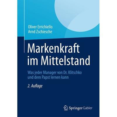 Markenkraft im Mittelstand, Taschenbuch von Oliver Errichiello,Arnd Zschiesche, Betriebswirtschaftlicher Verlag Gabler, 978-3-8349-4288-3
