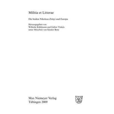 Militia et Litterae, Gebundene Ausgabe von Wilhelm Kühlmann,Gabor Tüskes, De Gruyter, 978-3-484-36641-1