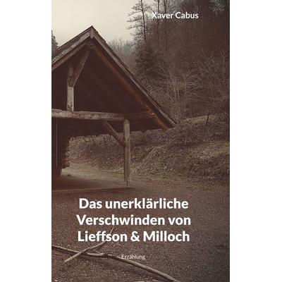 Das unerklärliche Verschwinden von Lieffson & Milloch, Gebundene Ausgabe von Xaver Cabus, BoD – Books on Demand, 978-3-7557-7304-7