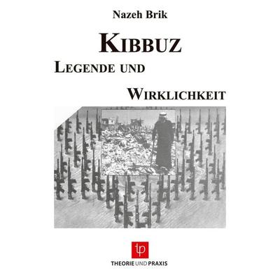 Kibbuz - Legende und Wirklichkeit - Die Rolle des Kibbuz in der zionistischen Siedlungspolitik, Taschenbuch von Nazeh Brik, Theorie und Praxis Verlag,