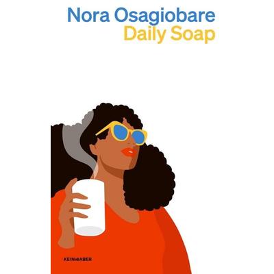 Daily Soap, Taschenbuch von Nora Osagiobare, Kein & Aber, 978-3-0369-6206-1