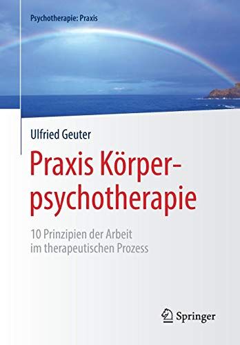 Ulfried Geuter - Praxis Körperpsychotherapie: 10 Prinzipien der Arbeit im therapeutischen Prozess (Psychotherapie: Praxis) - Preis vom 11.10.2026 03:10:56 h