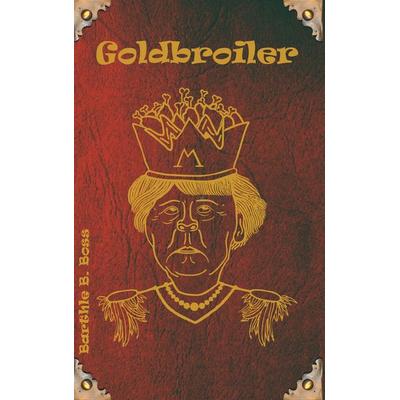 Goldbroiler, Taschenbuch von Barthle B. Boss, BoD – Books on Demand, 978-3-7448-7350-5