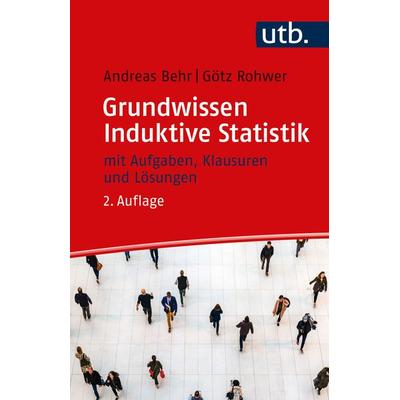 Grundwissen Induktive Statistik, Taschenbuch von Andreas Behr,Götz Rohwer, Utb GmbH, 978-3-8252-6176-4