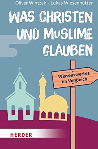 Oliver Wintzek - Was Christen und Muslime glauben: Wissenwertes im Vergeich - Preis vom 17.10.2026 19:25:27 h