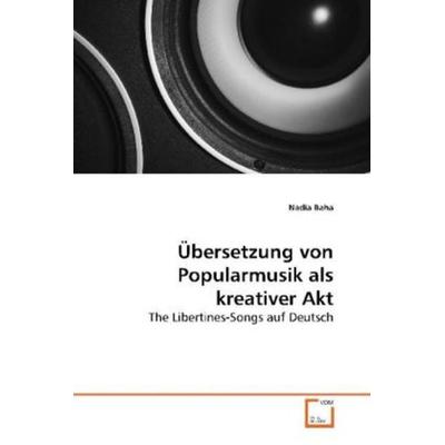 Baha, N: Übersetzung von Popularmusik als kreativer Akt, Taschenbuch von Nadia Baha, VDM, 978-3-639-18677-2