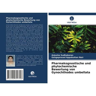 Pharmakognostische und phytochemische Bewertung von Gynochthodes umbellata, Taschenbuch von Anjusha Sudhakaran,Gangaprasad Appukuttan Nair, Verlag