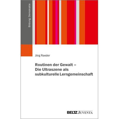 Routinen der Gewalt – Die Ultraszene als subkulturelle Lerngemeinschaft, Taschenbuch von Jörg Raeder, Juventa Verlag ein Imprint der Beltz