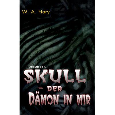 HORROR Buchausgabe / HORROR 012 Buchausgabe: SKULL – Der Dämon in mir, Taschenbuch von Wilfried A. Hary, Epubli, 978-3-8197-1823-6