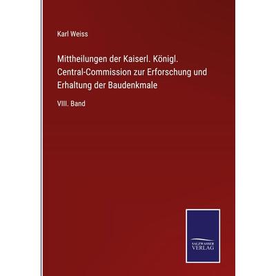 Mittheilungen der Kaiserl. Königl. Central-Commission zur Erforschung und Erhaltung der Baudenkmale, Gebundene Ausgabe von Karl Weiss, Outlook,