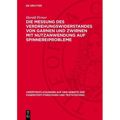 Die Messung des Verdrehungswiderstandes von Garnen und Zwirnen mit Nutzanwendung auf Spinnereiprobleme, Gebundene Ausgabe von Harald Perner, De