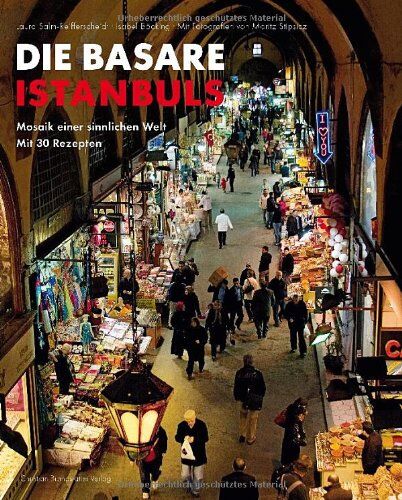 Laura Salm-Reifferscheidt - Die Basare Istanbuls: Mosaik einer sinnlichen Welt mit 30 Rezepten - Preis vom 11.10.2026 03:10:56 h