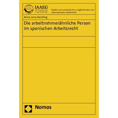 Die arbeitnehmerähnliche Person im spanischen Arbeitsrecht, Taschenbuch von Anna-Lena Kersting, Nomos, 978-3-8329-7315-5