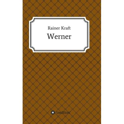 Werner, Taschenbuch von Rainer Kraft, Tredition, 978-3-7439-1503-9