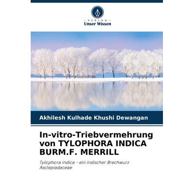 In-vitro-Triebvermehrung von TYLOPHORA INDICA BURM.F. MERRILL, Taschenbuch von Akhilesh Kulhade Khushi Dewangan, Verlag Unser Wissen,