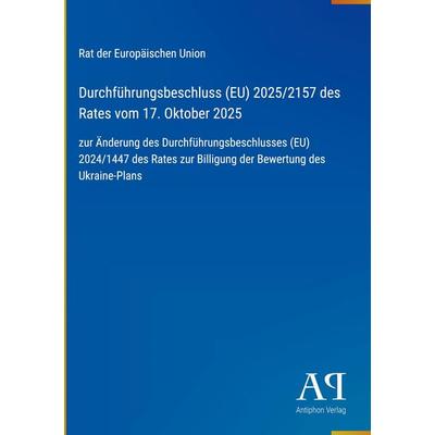 Durchführungsbeschluss (EU) 2025/2157 des Rates vom 17. Oktober 2025, Gebundene Ausgabe von Rat der Europäischen Union, Antiphon Verlag,