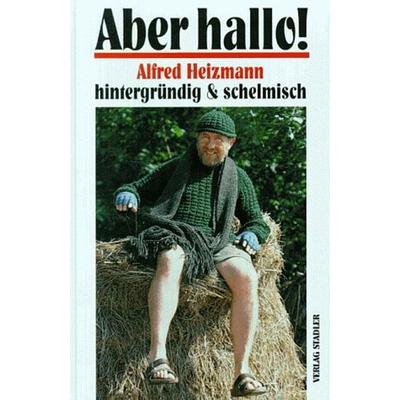 Aber hallo!, Gebundene Ausgabe von Alfred Heizmann, Stadler Konstanz, 978-3-7977-0366-8