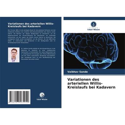 Variationen des arteriellen Willis-Kreislaufs bei Kadavern, Taschenbuch von Vaibhav Sande, Verlag Unser Wissen, 978-620-7-56545-0