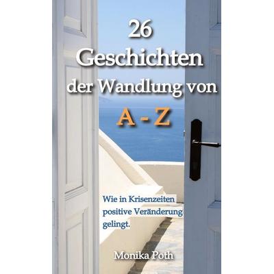 26 Geschichten der Wandlung von A-Z, Taschenbuch von Monika Poth, Tredition, 978-3-384-14120-0