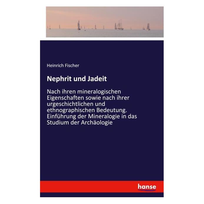 Hansebooks Nephrit und Jadeit nach ihren mineralogischen Eigenschaften sowie nach ihrer urgeschichtlichen un... (Deutsch, Softcover, Heinrich Fischer) (35163249)