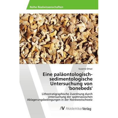 Eine paläontologisch-sedimentologische Untersuchung von 'bonebeds'; Taschenbuch von Susanne Omari, AV Akademikerverlag, 978-620-2-21172-7
