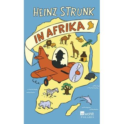 Heinz Strunk in Afrika, Gebundene Ausgabe von Heinz Strunk, Rowohlt Polaris