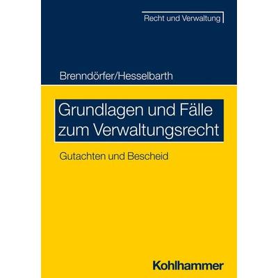 Grundlagen und Fälle zum Verwaltungsrecht, Taschenbuch von Bernd Brenndörfer,Thorsten Hesselbarth, Kohlhammer, 978-3-17-033988-0